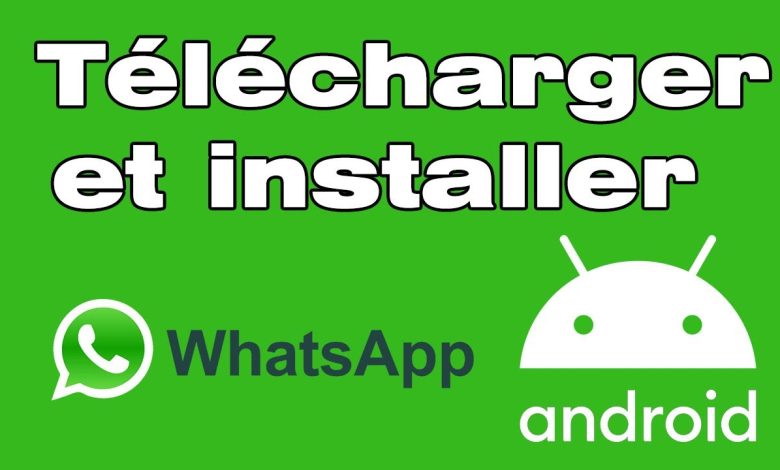 Comment installer WhatsApp téléphones Android 2023